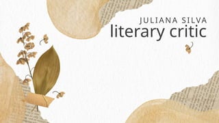 literary critic
J U L I A N A SI LVA
 