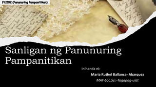 Sanligan ng Panunuring
Pampanitikan
Inihanda ni:
Maria Ruthel Ballanca- Abarquez
MAT-Soc.Sci.-Tagapag-ulat
 