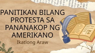 PANITIKAN BILANG
PROTESTA SA
PANANAKOP NG
AMERIKANO
Ikatlong Araw
 