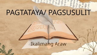 PAGTATAYA/ PAGSUSULIT
Ikalimang Araw
 