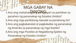 1.Ano ang mahahalagang pangyayari sa panitikan sa
panahon ng pananakop ng Estados Unidos?
2.Ano ang mga panitikang naisulat sa panahong ito?
3.Ano ang pagkakatulad at pagkakaiba ng pananakop
ng Amerika sa pananakop ng mga Kastila?
4.Ano ang mga Positibo at Negatibong Epekto ng
Pananakop ng Estados Unidos?
MGA GABAY NA
TANONG
 