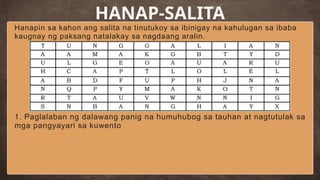 Hanapin sa kahon ang salita na tinutukoy sa ibinigay na kahulugan sa ibaba
kaugnay ng paksang natalakay sa nagdaang aralin.
HANAP-SALITA
1. Paglalaban ng dalawang panig na humuhubog sa tauhan at nagtutulak sa
mga pangyayari sa kuwento
 