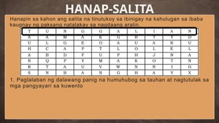 Hanapin sa kahon ang salita na tinutukoy sa ibinigay na kahulugan sa ibaba
kaugnay ng paksang natalakay sa nagdaang aralin.
HANAP-SALITA
1. Paglalaban ng dalawang panig na humuhubog sa tauhan at nagtutulak sa
mga pangyayari sa kuwento
 