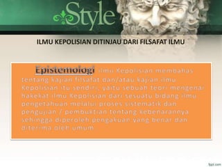 ILMU KEPOLISIAN DITINJAU DARI FILSAFAT ILMU
 