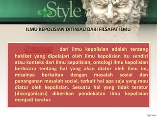 ILMU KEPOLISIAN DITINJAU DARI FILSAFAT ILMU
 