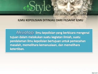 ILMU KEPOLISIAN DITINJAU DARI FILSAFAT ILMU
 