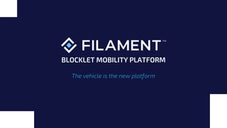 The vehicle is the new platform
BLOCKLET MOBILITY PLATFORM
 