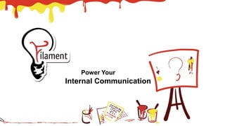 Power Your
Internal Communication
 