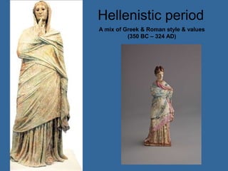 Hellenistic period
A mix of Greek & Roman style & values
          (350 BC – 324 AD)
 