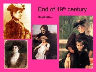 End of 19 century
             th

Bourgeois…
 