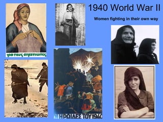 1940 World War II
 Women fighting in their own way
 