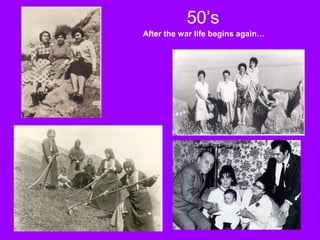 50’s
After the war life begins again…
 