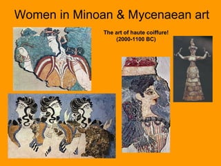 Women in Minoan & Mycenaean art
              The art of haute coiffure!
                  (2000-1100 BC)
 
