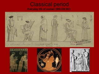 Classical period
Everyday life of women (500-330 BC)
 