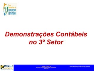 mais de 45 ANOS DE
Exclusivo compromisso com as entidades do
3º SETOR
www.monellocontadores.com.br
Demonstrações Contábeis
no 3º Setor
 