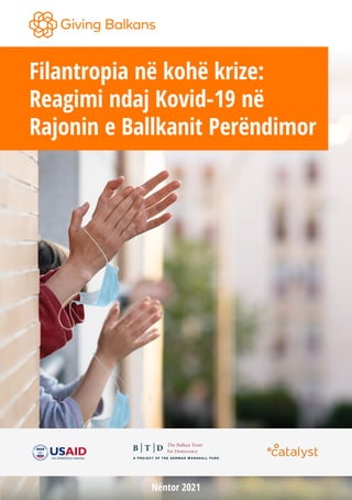 Filantropia në kohë krize:
Reagimi ndaj Kovid-19 në
Rajonin e Ballkanit Perëndimor
Nëntor 2021
 