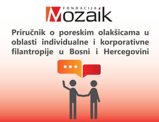 Priručnik o poreskim olakšicama u
oblasti individualne i korporativne
filantropije u Bosni i Hercegovini
 