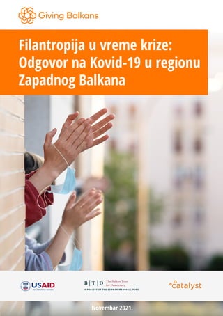 Filantropija u vreme krize:
Odgovor na Kovid-19 u regionu
Zapadnog Balkana
Novembar 2021.
 