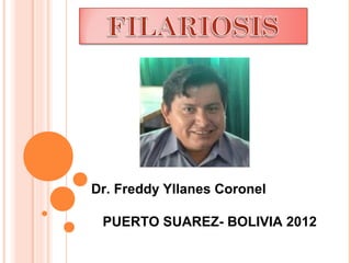 Dr. Freddy Yllanes Coronel

 PUERTO SUAREZ- BOLIVIA 2012
 