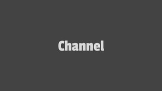 Channel
 