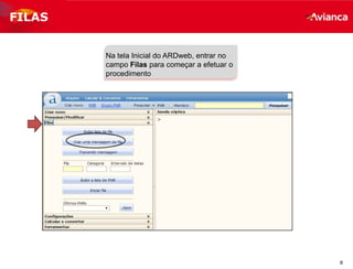 8
Na tela Inicial do ARDweb, entrar no
campo Filas para começar a efetuar o
procedimento
FILAS
 