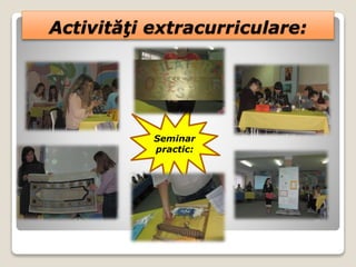 Activităţi extracurriculare:
Seminar
practic:
 