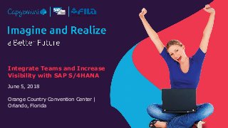 1© Capgemini 2018. All rights reserved |FILA SAPPHIRE | June 2018
Integrate Teams and Increase
Visibility with SAP S/4HANA
June 5, 2018
Orange Country Convention Center |
Orlando, Florida
 