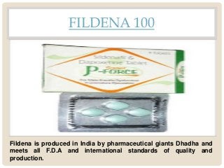 FILDENA 100
Fildena is produced in India by pharmaceutical giants Dhadha and
meets all F.D.A and international standards o...