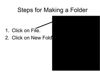 Steps for Making a Folder ,[object Object],[object Object]