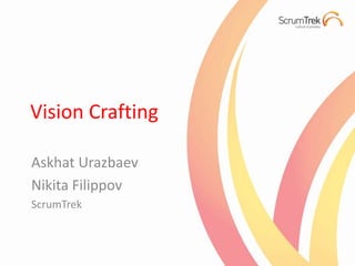 Vision Crafting Askhat Urazbaev Nikita Filippov ScrumTrek 