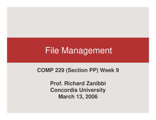 File Management

COMP 229 (Section PP) Week 9

    Prof. Richard Zanibbi
    Concordia University
       March 13, 2006
 