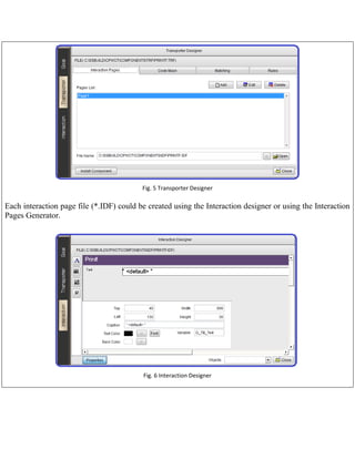 Fig. 5 Transporter Designer

Each interaction page file (*.IDF) could be created using the Interaction designer or using the Interaction
Pages Generator.

Fig. 6 Interaction Designer

 