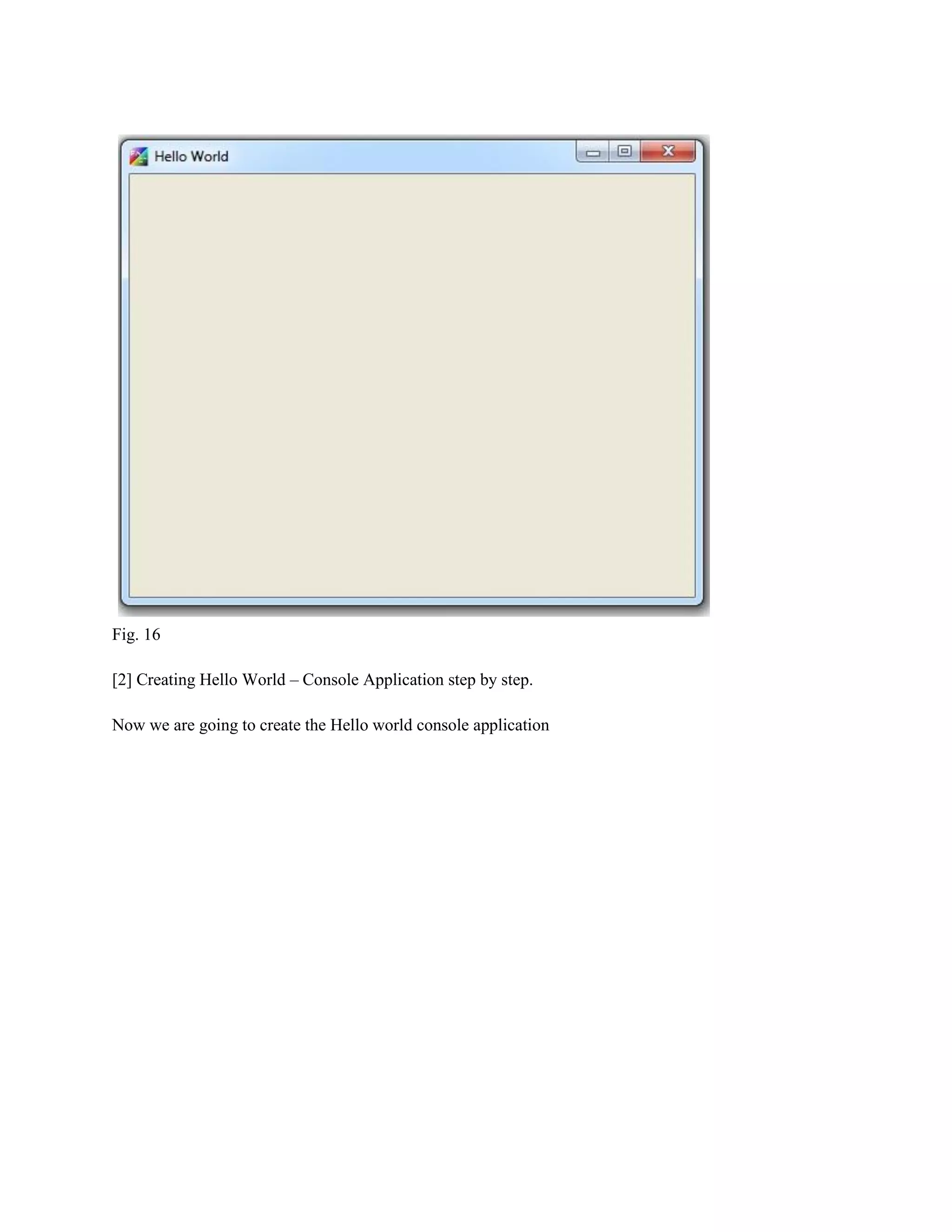 Fig. 16
[2] Creating Hello World – Console Application step by step.
Now we are going to create the Hello world console application

 