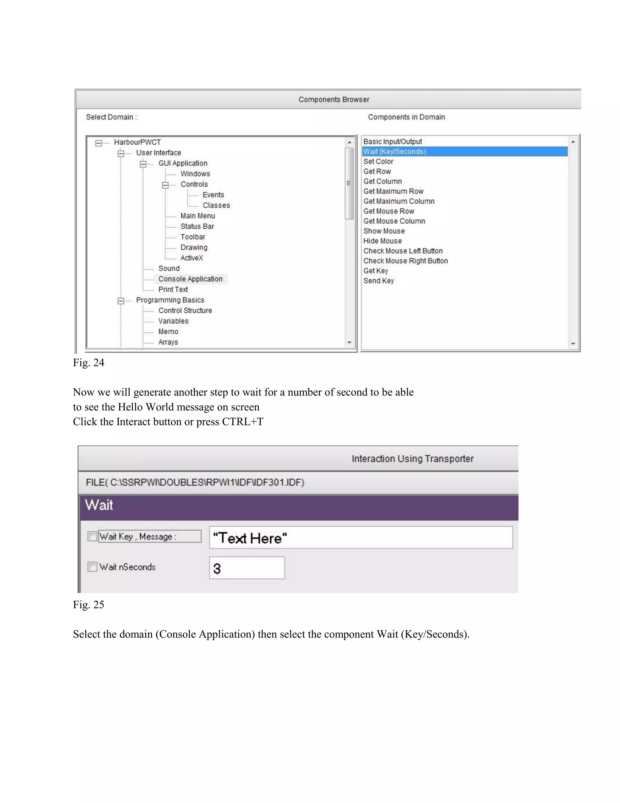 Fig. 24
Now we will generate another step to wait for a number of second to be able
to see the Hello World message on screen
Click the Interact button or press CTRL+T

Fig. 25
Select the domain (Console Application) then select the component Wait (Key/Seconds).

 