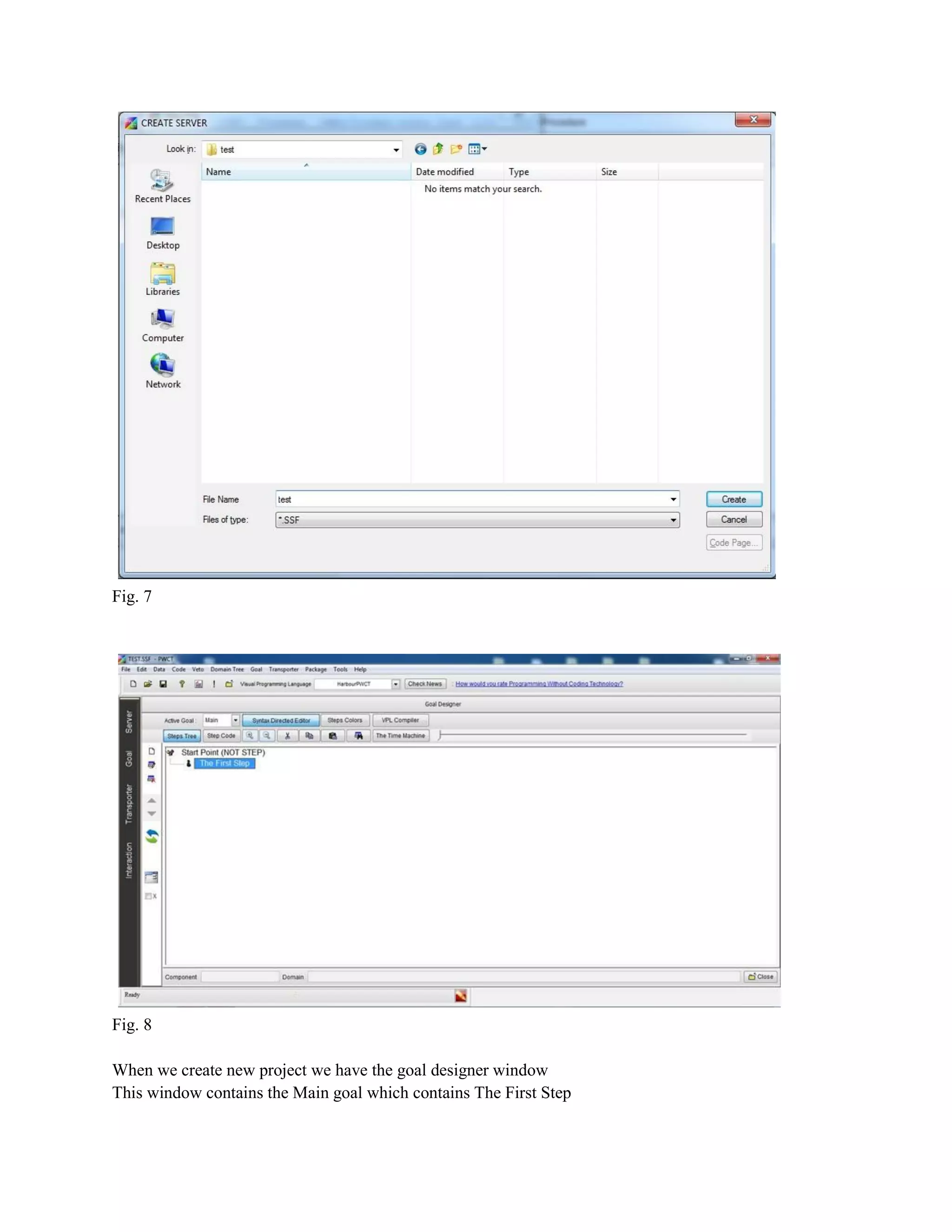 Fig. 7

Fig. 8
When we create new project we have the goal designer window
This window contains the Main goal which contains The First Step

 