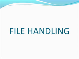 FILE HANDLING
 