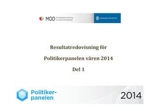 Resultatredovisning för 
Politikerpanelen våren 2014 
Del 1  