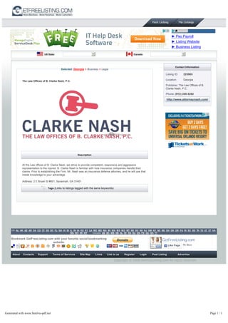 US State: Canada:
Selected: Georgia > Business > Legal
The Law Offices of B. Clarke Nash, P.C.
Description
At the Law offices of B. Clarke Nash, we strive to provide competent, responsive and aggressive
representation to the injured. B. Clarke Nash is familiar with how insurance companies handle their
claims. Prior to establishing the Firm, Mr. Nash was an insurance defense attorney, and he will use that
inside knowledge to your advantage.
Address: 2 E Bryan St #601, Savannah, GA 31401
Tags (Links to listings tagged with the same keywords)
Contact Information
Listing ID: 225965
Location: Georgia
Publisher: The Law Offices of B.
Clarke Nash, P.C.
Phone: (912) 200-5292
http://www.attorneynash.com/
US: AL, AK, AZ, AR, CA, CO, CT, DE, DC, FL, GA, HI, ID, IL, IN, IA, KS, KY, LA, ME, MD, MA, MI, MN, MS, MO, MT, NE, NV, NH, NJ, NM, NY, NC, ND, OH, OK, OR, PA, RI, SC, SD, TN, TX, UT, VT, VA,
WA, WV, WI, WY Canada: AB, BC, MB, NB, NL, NT, NS, NU, ON, PE, QC, SK, YT
Bookmark GetFreeListing.com with your favorite social bookmarking
website:
About Contacts Support Terms of Services Site Map Links Link to us Register Login Post Listing Advertise
Copyright © 2008 GetFreeListing.com All rights reserved.
► Peo Payroll
► Listing Website
► Business Listing
AdChoices
GetFreeListing.com
95 likesLike PageLike Page
Generated with www.html-to-pdf.net Page 1 / 1
 