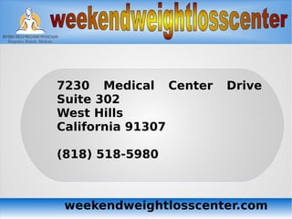 weekendweightlosscenter.com
7230 Medical Center Drive
Suite 302
West Hills
California 91307
(818) 518-5980
 