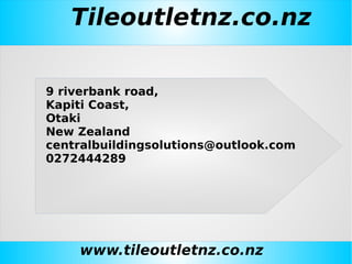 Tileoutletnz.co.nz
www.tileoutletnz.co.nz
9 riverbank road,
Kapiti Coast,
Otaki
New Zealand
centralbuildingsolutions@outlook.com
0272444289
 