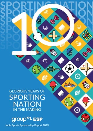 SPORTING NATION
SPORTING NATION
SPORTING NATION
SPORTING NATION
SPORTING NATION
SPORTING NATION
India Sports Sponsorship Report 2023
GLORIOUS YEARS OF
SPORTING
NATION
IN THE MAKING
 