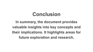 Conclusion
In summary, the document provides
valuable insights into key concepts and
their implications. It highlights areas for
future exploration and research.
 