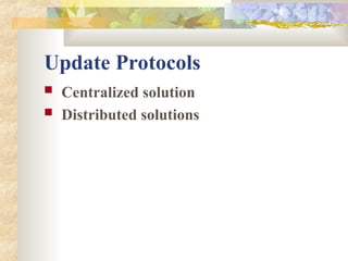 Update Protocols
 Centralized solution
 Distributed solutions
 