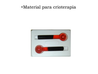 •Material para crioterapia
 