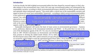 Introduction
In the last decade, the ﬁeld of global environmental politics has been shaped by renewed urgency to ﬁnd a dur-
able solution to the environmental crisis. Until a few years ago, environmental politics was dominated by the
sustainability narrative, according to which environmental governance should be neo-liberal, growth-oriented,
and optimistic about institutional capacity.1
This article takes a critical view of the sustainability narrative and
argues in favour of a novel ‘post-sustainability’ framework – according to which current environmental politics
is best understood not as an attempt to realise all the policy goals linked to the three pillars of sustainable devel-
opment2
but, rather, by the impossibility of it. Once we accept this reasoned premise, at least three diﬀerent
approaches to environmental politics emerge. These three approaches to environmental governance – techno
business-as-usual, post-growth, and environmental authoritarianism – which have so far been analysed separ-
ately in the environmental politics literature, are treated here as part of a bigger policy framework which, it is
argued, could be useful to policy analysis.
Sustainable development still warms the heart of many actors in environmental governance – business
actors, politicians, diplomats of the international institutions and NGOs – to the point that it is now at the
core of the development agenda of the UN. Yet, since its introduction into the international policy discourse
back in 1987 (World Commission on Environment and Development, 1987), it has not delivered on its
basic promise to develop the Global South (Hickel, 2017a) while protecting the environment. Just to take
the three banner issues of Rio 1992: carbon emissions are up to the point that we have less than ten years before
we exceed the carbon budget to meet the aspirational goal of Paris (MCC, 2019); biodiversity is rapidly declin-
ing (Kolbert, 2014; Rockstrom et al., 2009); and desertiﬁcation is advancing (Cherlet et al., 2018).
© 2019 The Author(s). Published by Informa UK Limited, trading as Taylor & Francis Group
This is an Open Access article distributed under the terms of the Creative Commons Attribution-NonCommercial-NoDerivatives License (http://creativecommons.org/
licenses/by-nc-nd/4.0/), which permits non-commercial re-use, distribution, and reproduction in any medium, provided the original work is properly cited, and is not
altered, transformed, or built upon in any way.
CONTACT Umberto Mario Sconﬁenza sconfumberto@gmail.com Cluster of Excellence “The Formation of Normative Orders”, Goethe
University Frankfurt/Main, Oﬃce 2.15, Max-Horkheimer-Str. 2, Frankfurt am Main, 60323, Germany @sconfumberto
Carbon ⇧
“Sustainable development
… has not delivered” because …
Desertification ⇧
Biodiversity ⇩
 