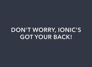 DON'T	WORRY,	IONIC'S
GOT	YOUR	BACK!
 