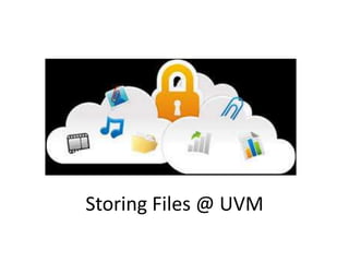 Storing Files @ UVM
 