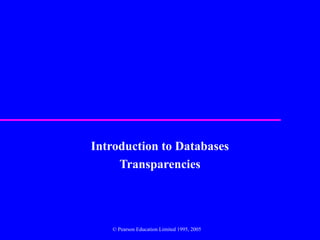 Introduction to Databases
     Transparencies




   © Pearson Education Limited 1995, 2005
 