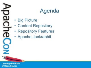 Agenda Big Picture Content Repository Repository Features Apache Jackrabbit 