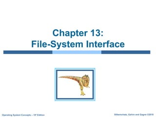 Silberschatz, Galvin and Gagne ©2018
Operating System Concepts – 10h Edition
Chapter 13:
File-System Interface
 